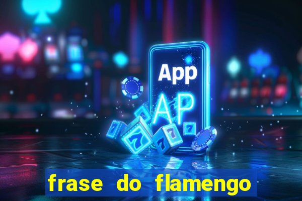 frase do flamengo para foto